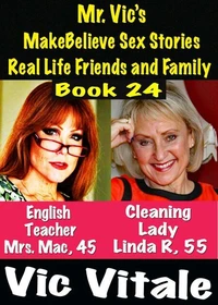 Mr. Vic’s MakeBelieve Sex Stories Real Life Friends and Family Book 24
