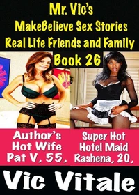 Mr. Vic’s MakeBelieve Sex Stories Real Life Friends and Family Book 26