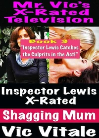 X-Rated Television: Inspector Lewis X-Rated Shagging Mum Book 3 “Inspector Lewis Catches the Culprits in the Act!”