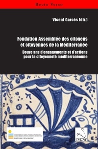 Vicent Garces - Fondation Assemblée des citoyens et citoyennes de la Méditerranée - Douze ans d’engagements et d’actions pour la citoyenneté méditerranéenne.