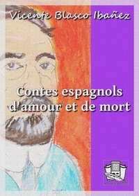 Vicente Blasco Ibáñez - Contes espagnols d'amour et de mort.