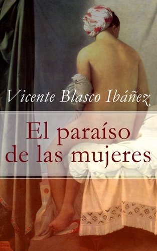 Vicente Blasco Ibáñez - El paraíso de las mujeres.