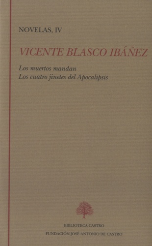 Vicente Blasco Ibañez - Los muertos mandan - Los cuatro jinetes del Apocalipsis - Novelas, IV.