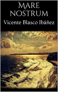 Vicente Blasco Ibáñez - Mare Nostrum.