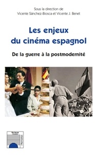 Vicente Sanchez-Biosca et Vicente J. Benet - Les enjeux du cinéma espagnol - De la guerre à la postmodernité.