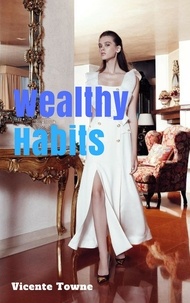  Vicente Towne - Wealthy Habits A Perfect Instruction for 30 Wealthy Habits.