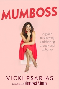 Vicki Broadbent - Mumboss - The Honest Mum's Guide to Surviving and Thriving at Work and at Home.