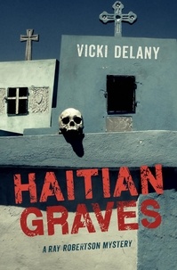 Vicki Delany - Haitian Graves - Ray Robertson Mystery.