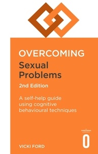 Vicki Ford - Overcoming Sexual Problems 2nd Edition - A self-help guide using cognitive behavioural techniques.