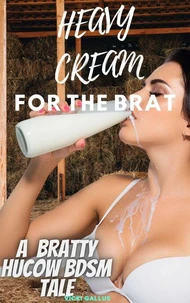 Heavy Cream for the Brat - A Bratty Hucow BDSM Tale