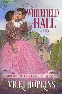  Vicki Hopkins - Whitefield Hall - Romance With a Kiss of Suspense.