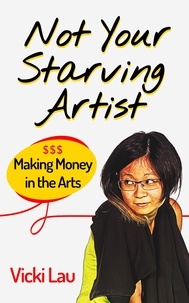  Vicki Lau - Not Your Starving Artist: Making Money in the Arts.