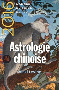 Vicki Levine - Astrologie chinoise 2016 - L'année du singe de feu.