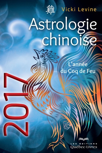 Vicki Levine - Astrologie chinoise - L'année du coq de feu.