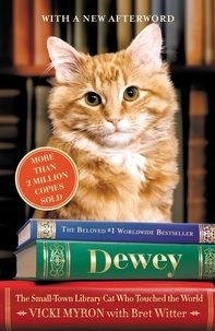 Vicki Myron et Bret Witter - Dewey - The Small-Town Library Cat Who Touched the World.