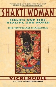 Vicki Noble - Shakti Woman - Feeling Our Fire, Healing Our World.