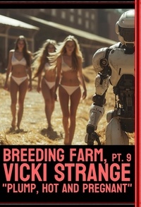  Vicki Strange - Breeding Farm, Pt. 9: Plump Hot and Pregnant.