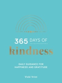 Vicki Vrint - 365 Days of Kindness - Daily Guidance for Happiness and Gratitude.