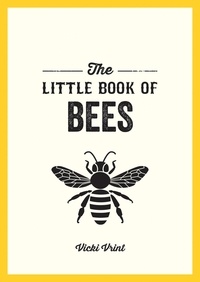 Vicki Vrint - The Little Book of Bees - A Pocket Guide to the Wonderful World of Bees.