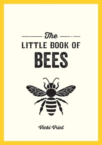 The Little Book of Bees. A Pocket Guide to the Wonderful World of Bees