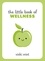 The Little Book of Wellness. Tips, Techniques and Quotes for a Healthy and Happy Life