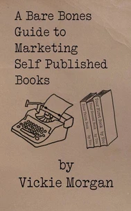 A Bare Bones Guide to Marketing Self Published Books