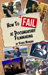 How to Fail at Documentary Filmmaking