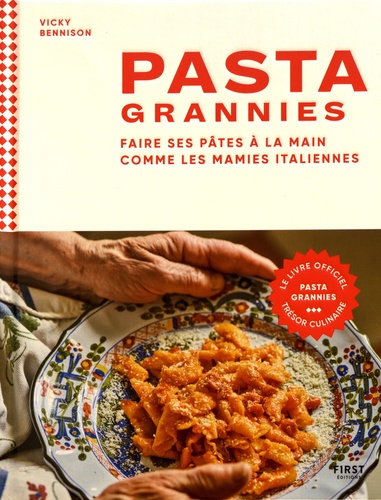 Vicky Bennison - Pasta grannies - Faire ses pâtes à la main comme les mamies italiennes.