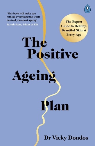 Vicky Dondos - The Positive Ageing Plan - The Expert Guide to Healthy, Beautiful Skin at Every Age.