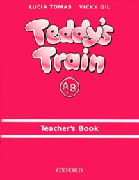 Vicky Gil et Lucia Tomas - Teddy'S Train. Teacher'S Book.