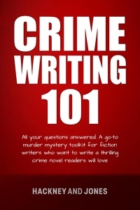  Vicky Jones et  Claire Hackney - Crime Writing 101 - All Your Questions Answered - How To Write A Winning Fiction Book Outline.