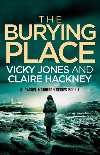  Vicky Jones et  Claire Hackney - The Burying Place - The DI Rachel Morrison series, #1.