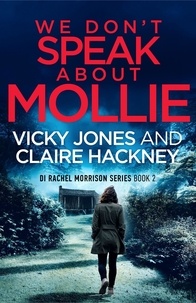 Vicky Jones et  Claire Hackney - We Don't Speak About Mollie - The DI Rachel Morrison series, #2.