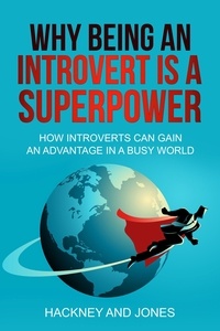  Vicky Jones et  Claire Hackney - Why Being An Introvert Is A Superpower: How Introverts Can Gain An Advantage In A Busy World.