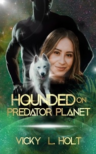  Vicky L. Holt - Hounded on Predator Planet - Predator Planet Series, #3.