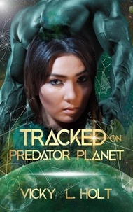  Vicky L. Holt - Tracked on Predator Planet - Predator Planet Series, #2.