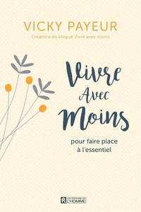 Vivre avec moins pour faire place à l'essentiel