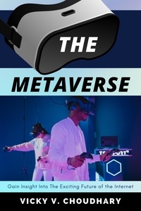  Vicky V. Choudhary - The Metaverse : Gain Insight Into The Exciting Future of the Internet - The Exciting World of Web 3.0: The Future of Internet, #1.