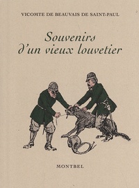  Vicomte Beauvais de Saint-Paul - Souvenirs d'un vieux louvetier - Chasses & chasseurs du Maine de 1840 à 1888.
