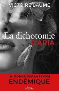 Victoire Baume - La dichotomie d'Aria.