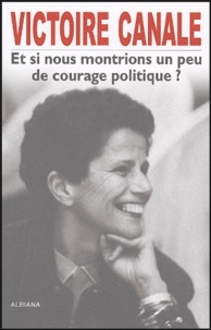 Victoire Canale - Et si nous montrions un peu de courage politique ?.