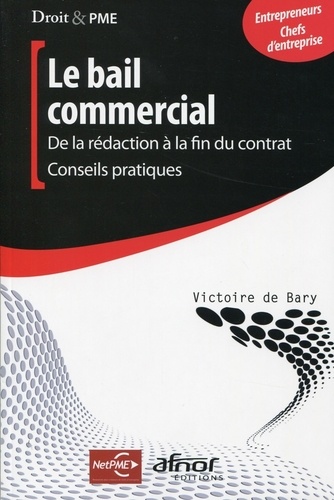 Victoire De Bary - Le bail commercial - De la rédaction à la fin du contrat, conseils pratiques.