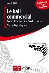 Victoire De Bary - Le bail commercial - De la rédaction à la fin du contrat, conseils pratiques.