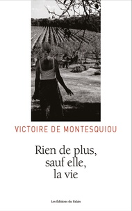 Victoire de Montesquiou - Rien de plus, sauf elle, la vie.