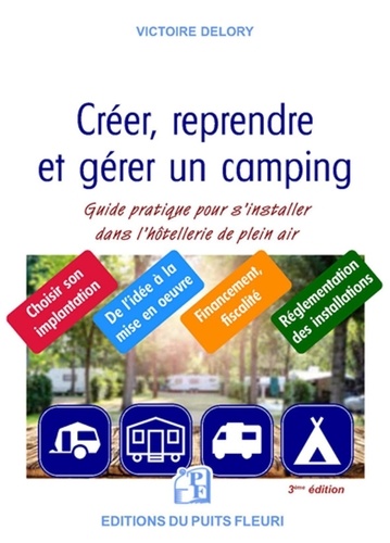 Créer, reprendre, gérer un camping. L'hôtellerie de plein air, un secteur d'avenir 3e édition