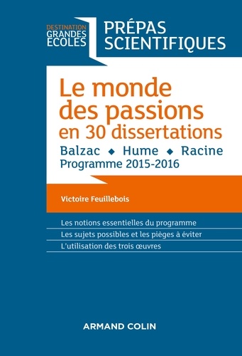 Le monde des passions en 30 dissertations - Prépas scientifiques. Balzac - Hume - Racine - Programme 2015-2016