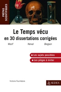 Victoire Feuillebois - Le temps vécu en trente dissertations corrigées - Programme 2013-2014.