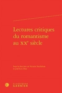 Victoire Feuillebois et José-Luis Diaz - Lectures critiques du romantisme au XXe siècle.