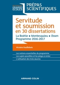 Victoire Feuillebois - Servitude et Soumission en 30 dissertations - Prépas scientifiques 2016-2017 - La Boétie, Montesquieu, Ibsen.