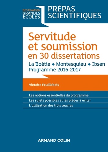Servitude et Soumission en 30 dissertations - Prépas scientifiques 2016-2017. La Boétie, Montesquieu, Ibsen
